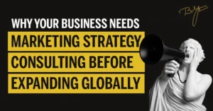 Why Your Business Needs Marketing Strategy Consulting Before Expanding Globally