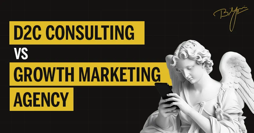 D2C Consulting vs Growth Marketing Agency: Which One Does Your Brand Actually Need?